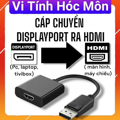 Cáp chuyển displayport ra hdmi